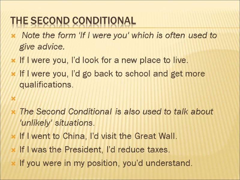 The second conditional  Note the form 'If I were you' which is often